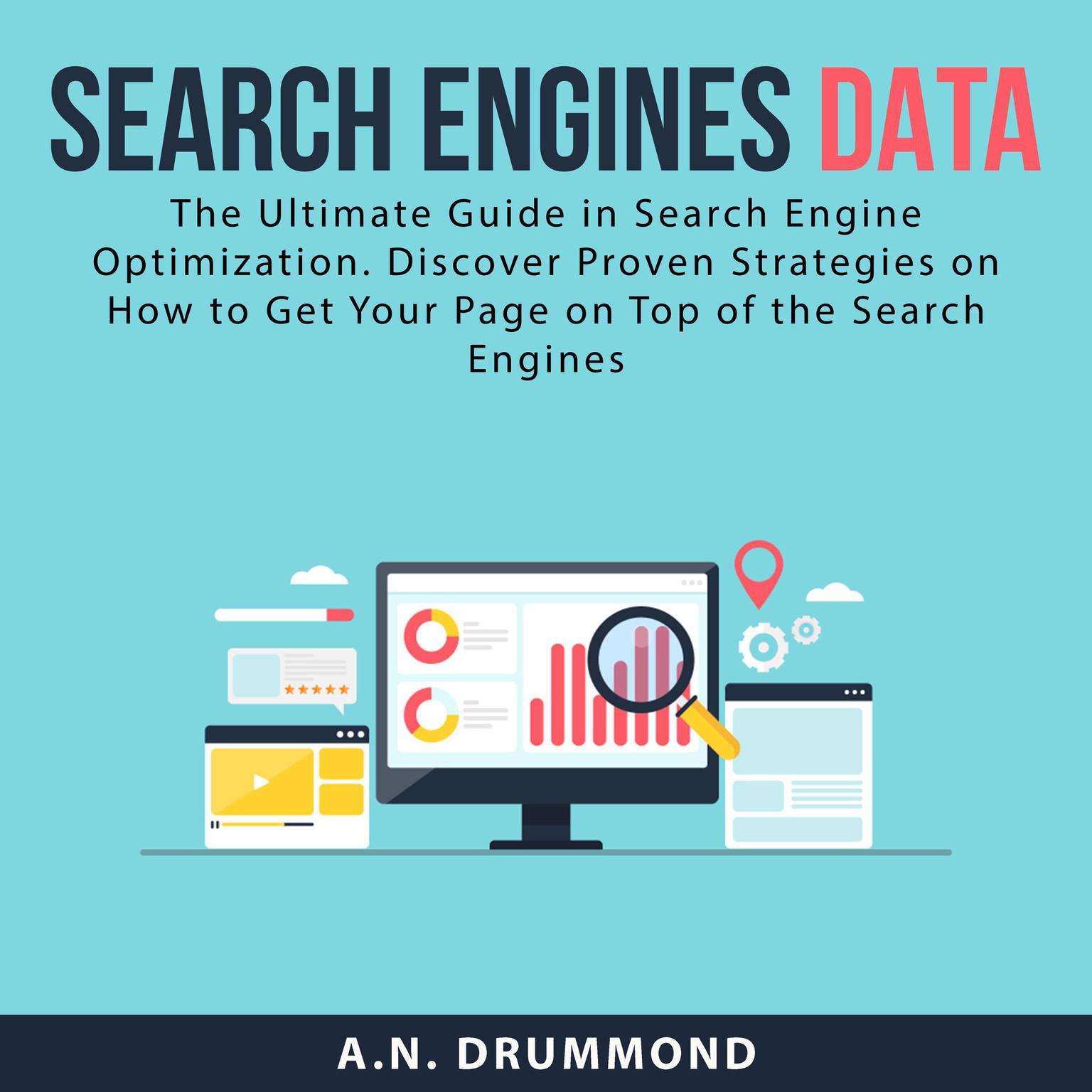 Search Engines Data: The Ultimate Guide in Search Engine Optimization. Discover Proven Strategies on How to Get Your Page on Top of the Search Engines Audiobook, by A.N. Drummond