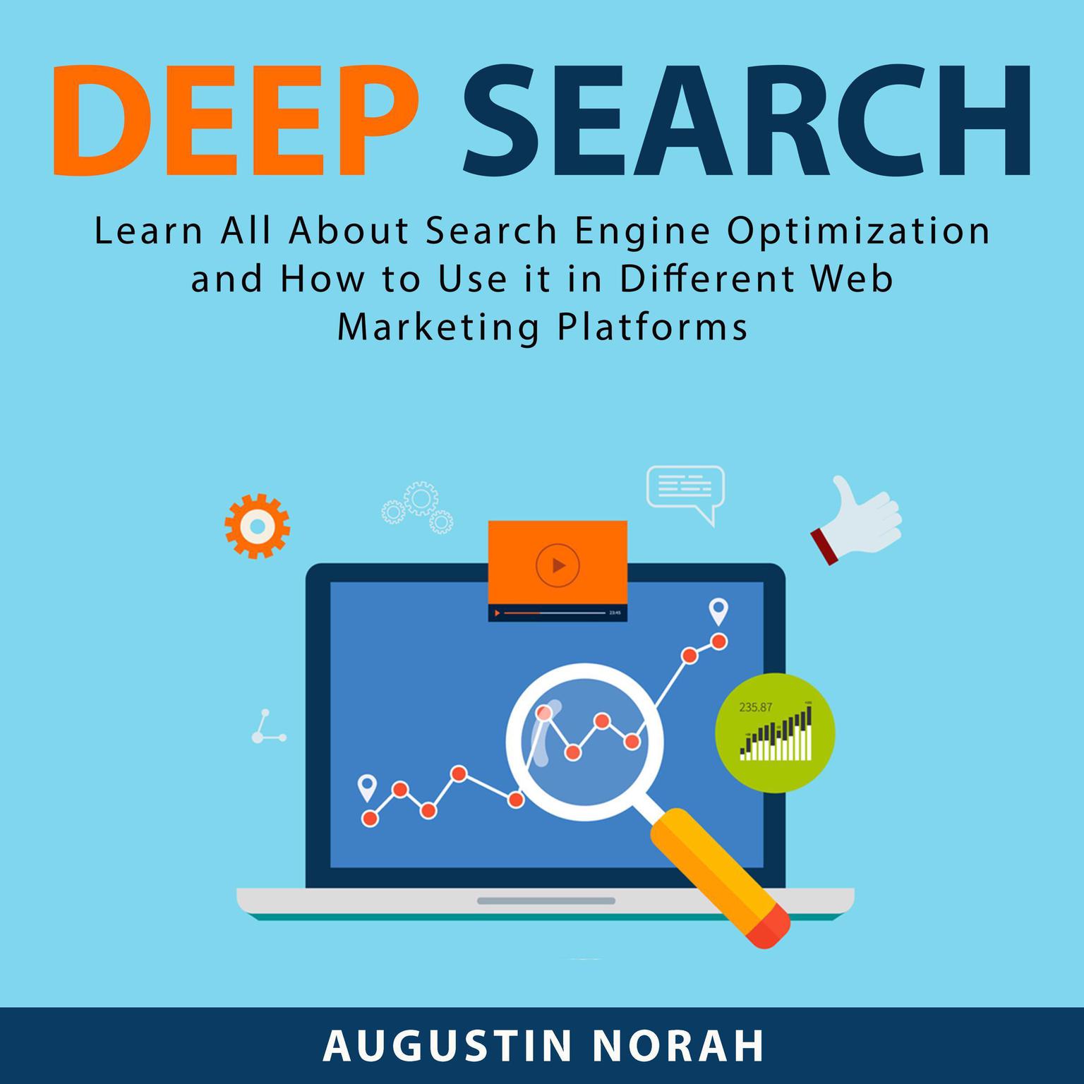 Deep Search: Learn All About Search Engine Optimization and How to Use it in Different Web Marketing Platforms Audiobook, by Augustin Norah