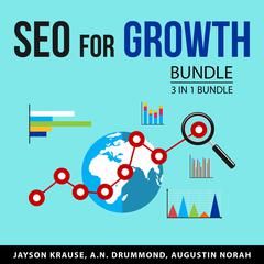 SEO For Growth Bundle, 3 in 1 Bundle: Search Engine Optimization, Search Engines Data, and Deep Search Audiobook, by A.N. Drummond