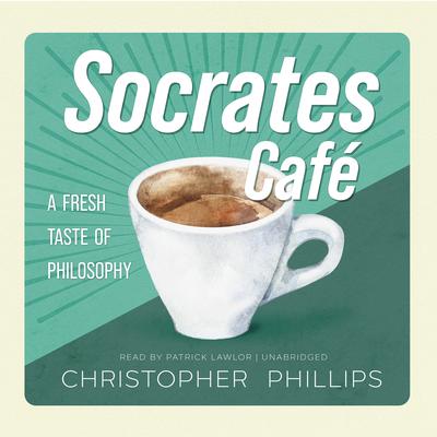 Socrates Café: A Fresh Taste of Philosophy  Audiobook, by Christopher Phillips