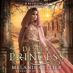 The Desert Princess: A Retelling of Aladdin Audiobook, by Melanie Cellier