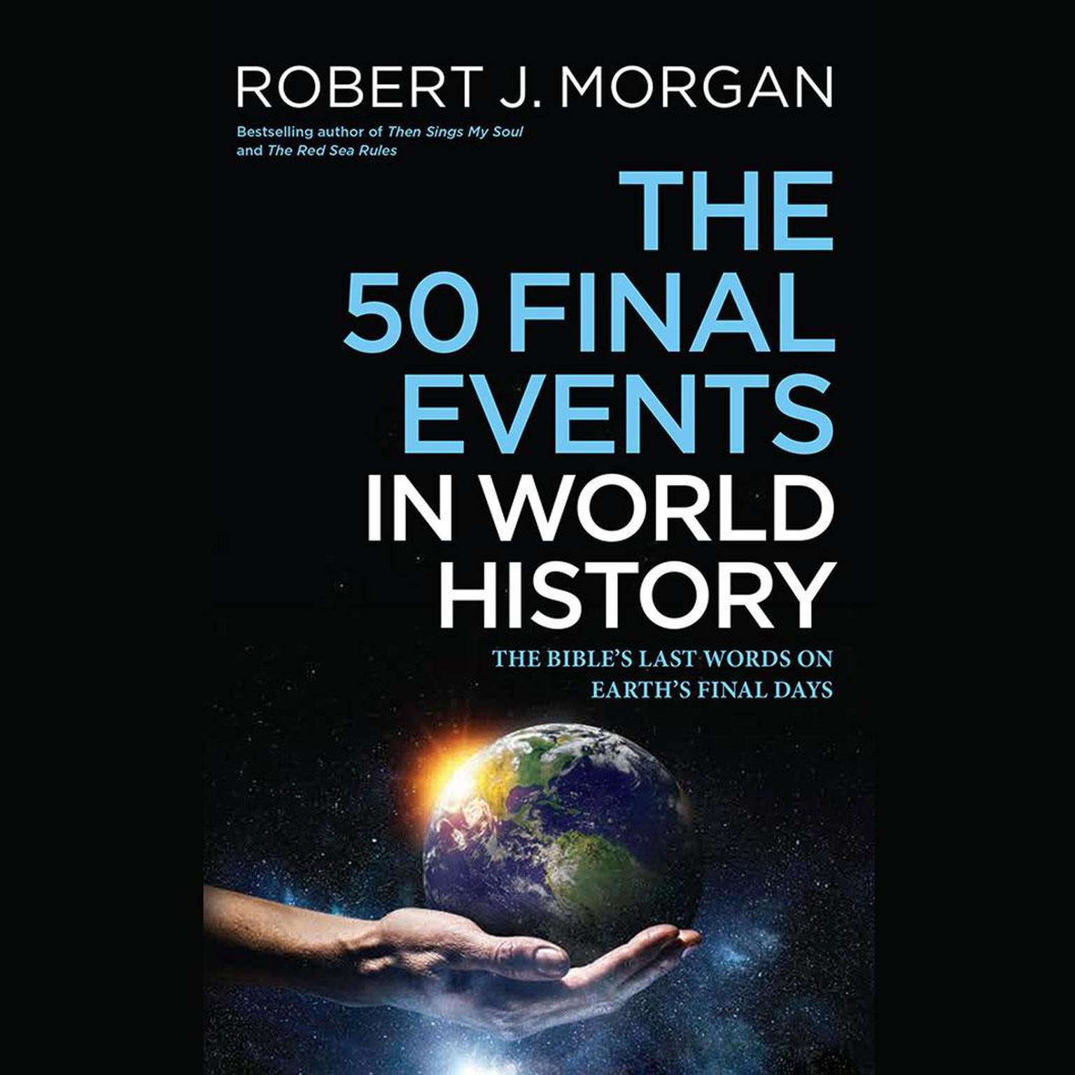 The 50 Final Events in World History: The Bibles Last Words on Earths Final Days Audiobook, by Robert J. Morgan