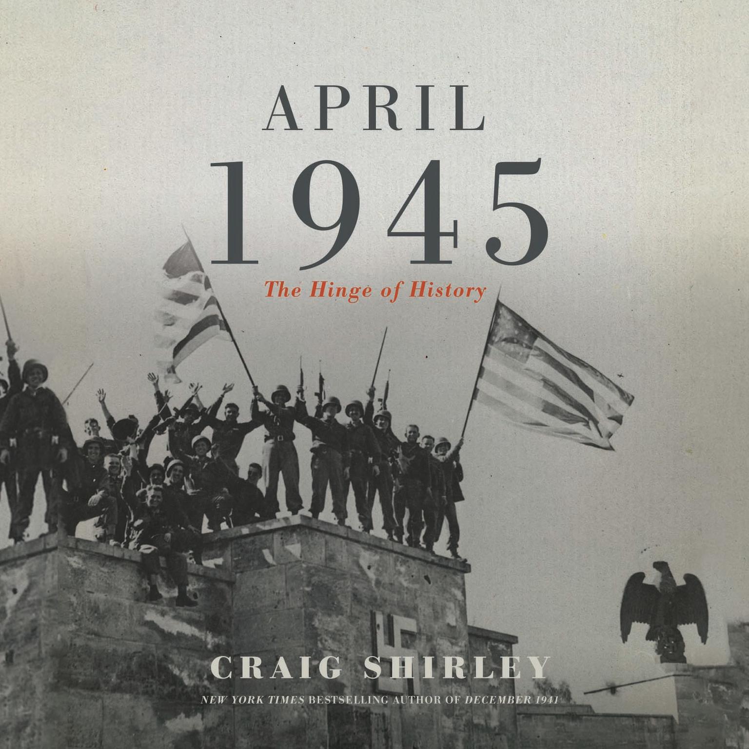 April 1945: The Hinge of History Audiobook, by Craig Shirley