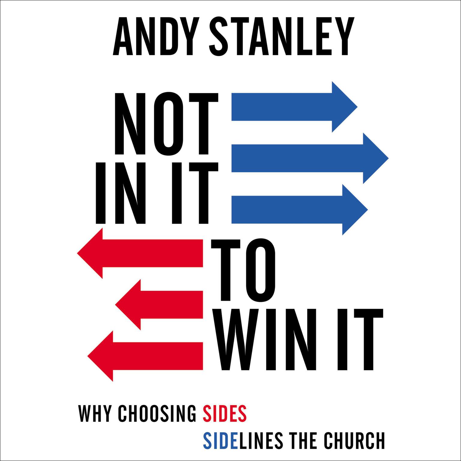 Not in It to Win It: Why Choosing Sides Sidelines The Church Audiobook, by Andy Stanley