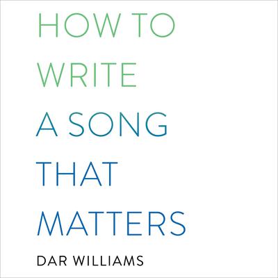 How to Write a Song that Matters Audiobook, by Dar Williams