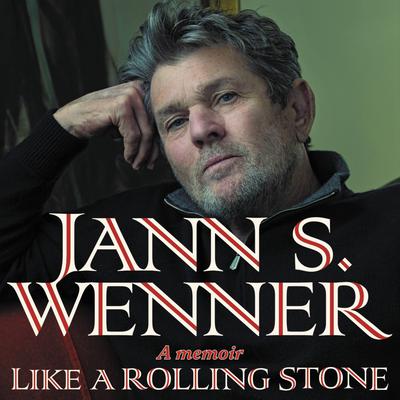 Like A Rolling Stone: A Memoir Audiobook, by Jann S. Wenner