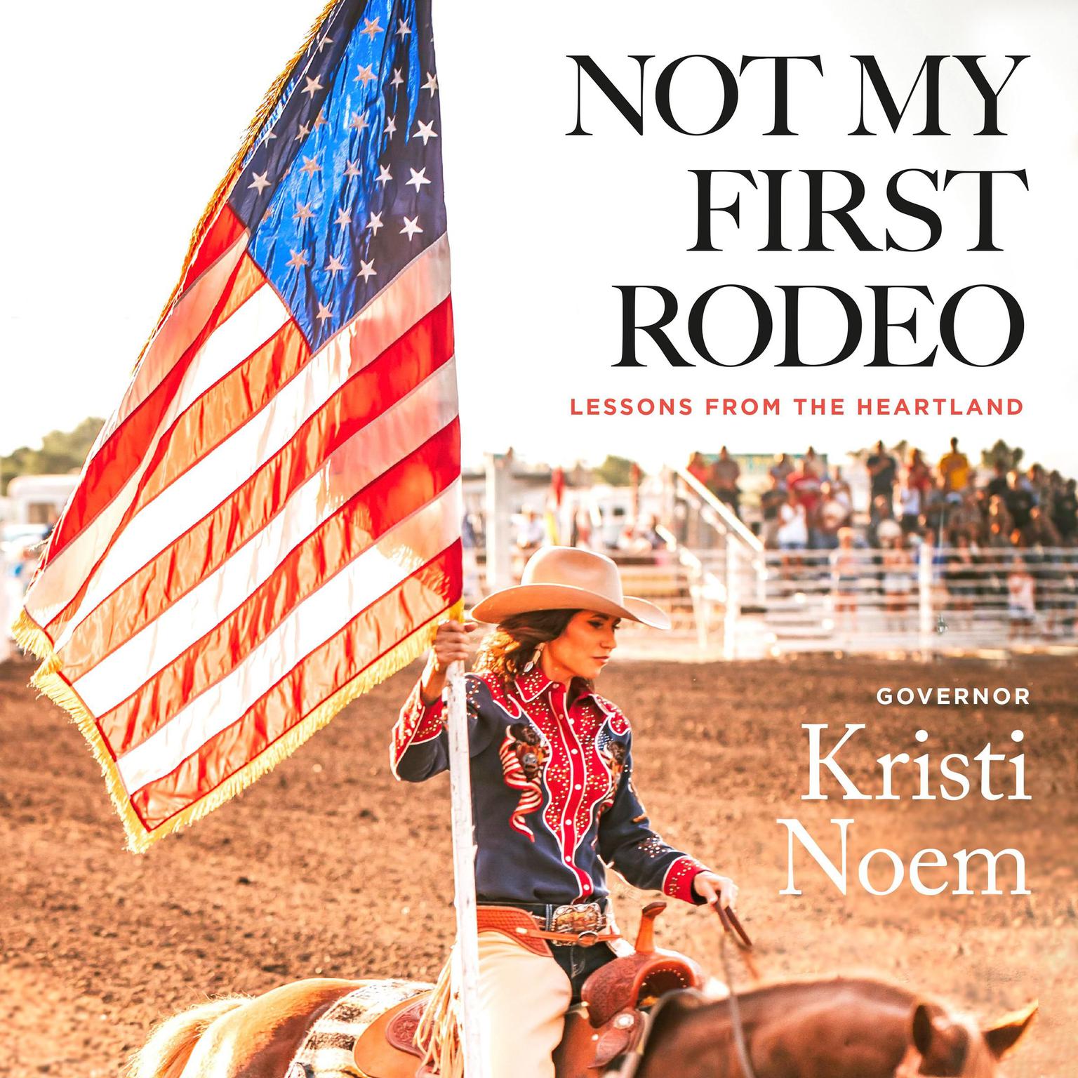 Not My First Rodeo: Lessons from the Heartland Audiobook, by Kristi Noem