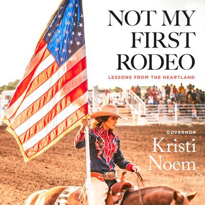 Not My First Rodeo: Lessons from the Heartland Audiobook, by Kristi Noem