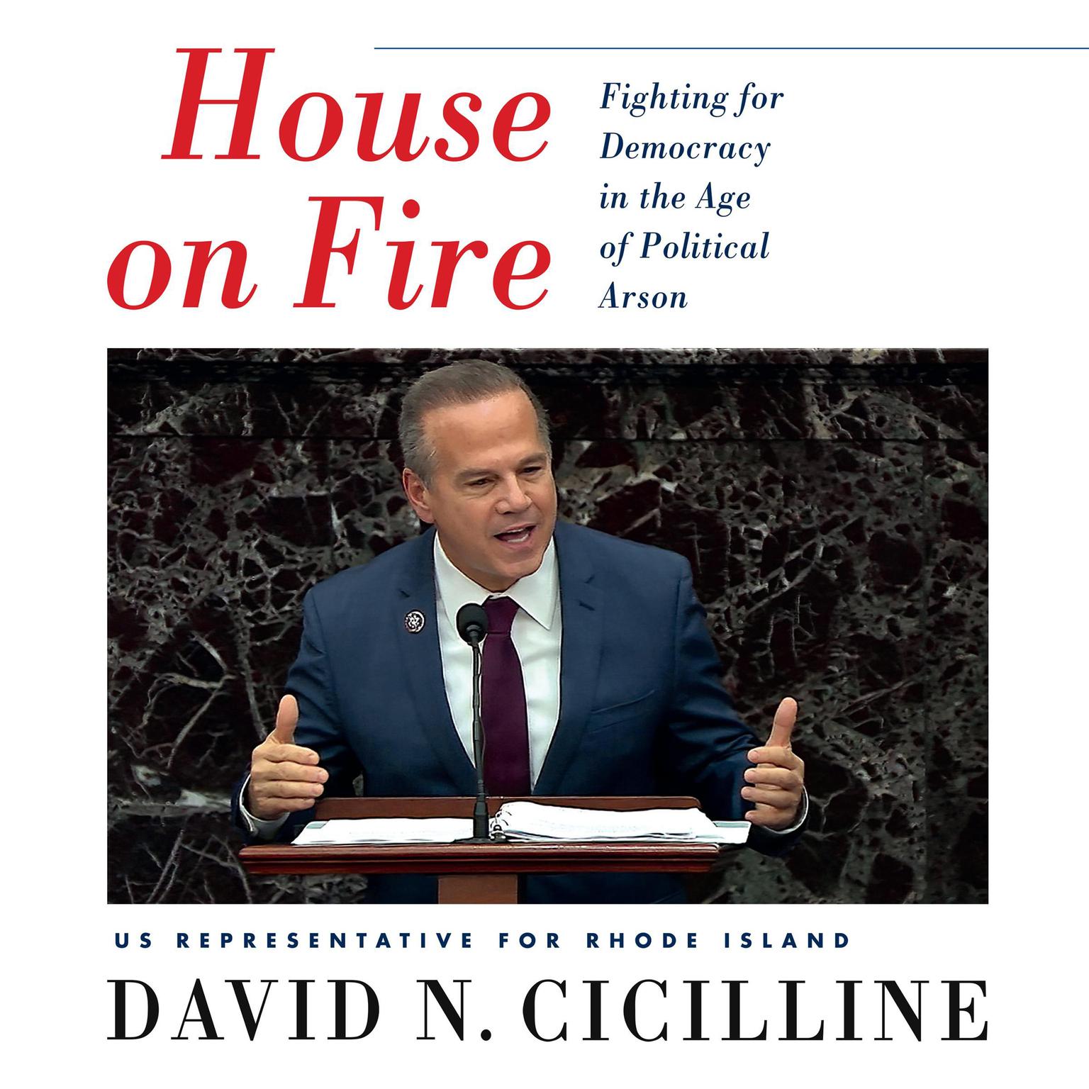 House on Fire: Fighting for Democracy in the Age of Political Arson Audiobook, by David N. Cicilline