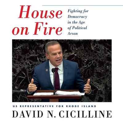 House on Fire: Fighting for Democracy in the Age of Political Arson Audiobook, by David N. Cicilline