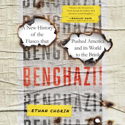 Benghazi!: A New History of the Fiasco that Pushed America and its World to the Brink Audiobook, by Ethan Chorin