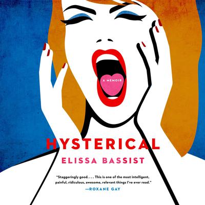 Hysterical: A Memoir Audiobook, by Elissa Bassist