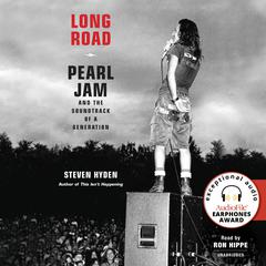 Long Road: Pearl Jam and the Soundtrack of a Generation Audiobook, by Steven Hyden