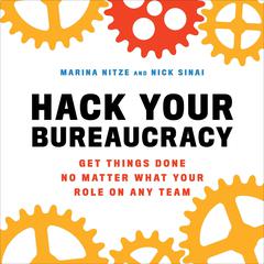 Hack Your Bureaucracy: Get Things Done No Matter What Your Role on Any Team Audiobook, by 