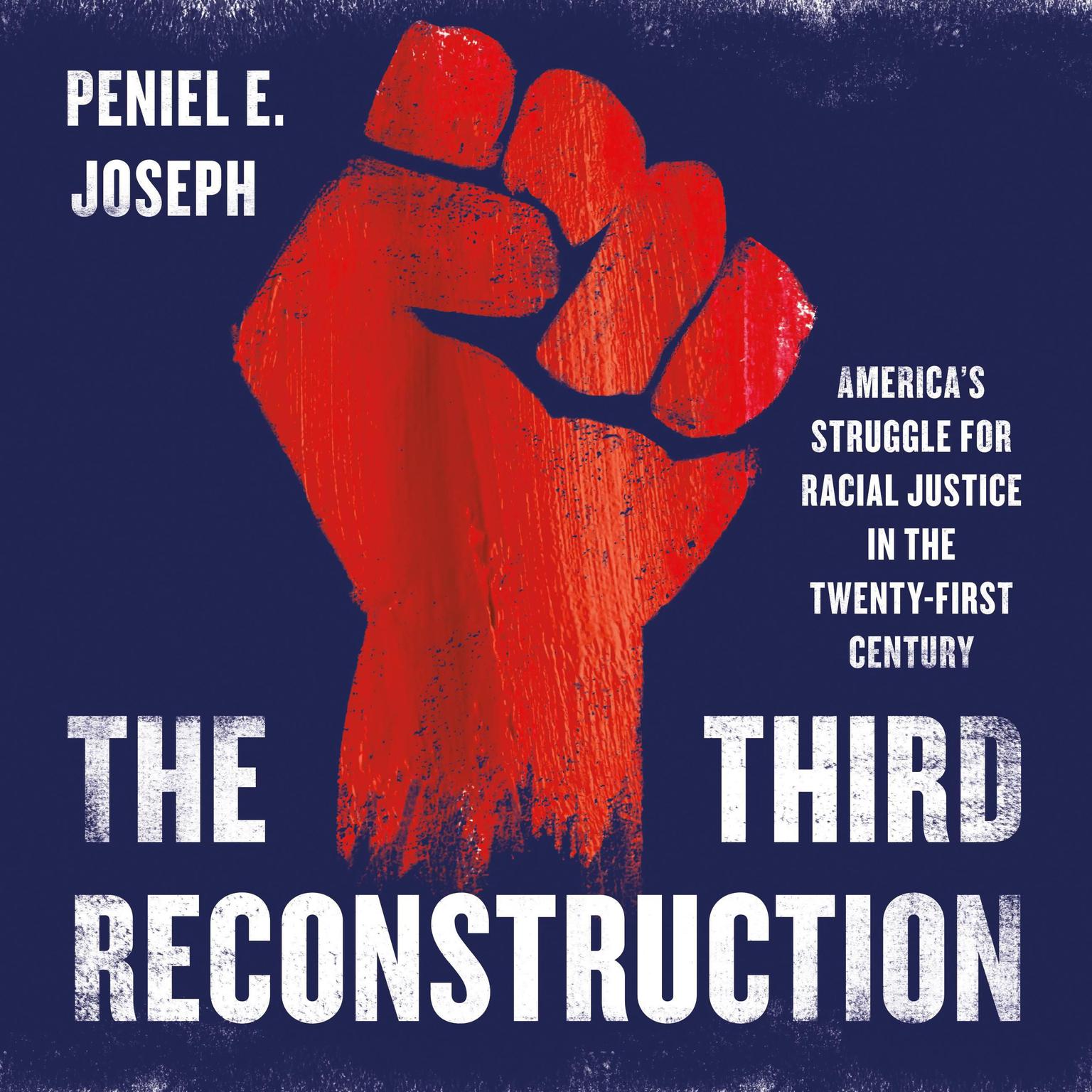 The Third Reconstruction: Americas Struggle for Racial Justice in the Twenty-First Century Audiobook, by Peniel E. Joseph