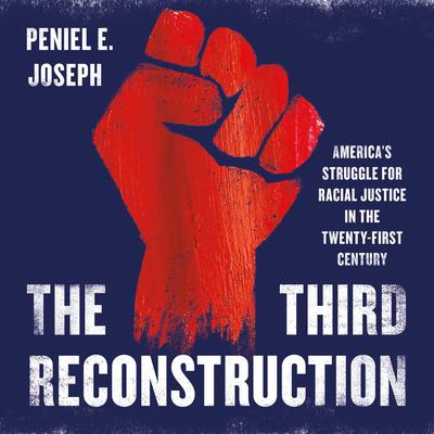 The Third Reconstruction: America's Struggle for Racial Justice in the Twenty-First Century Audiobook, by Peniel E. Joseph