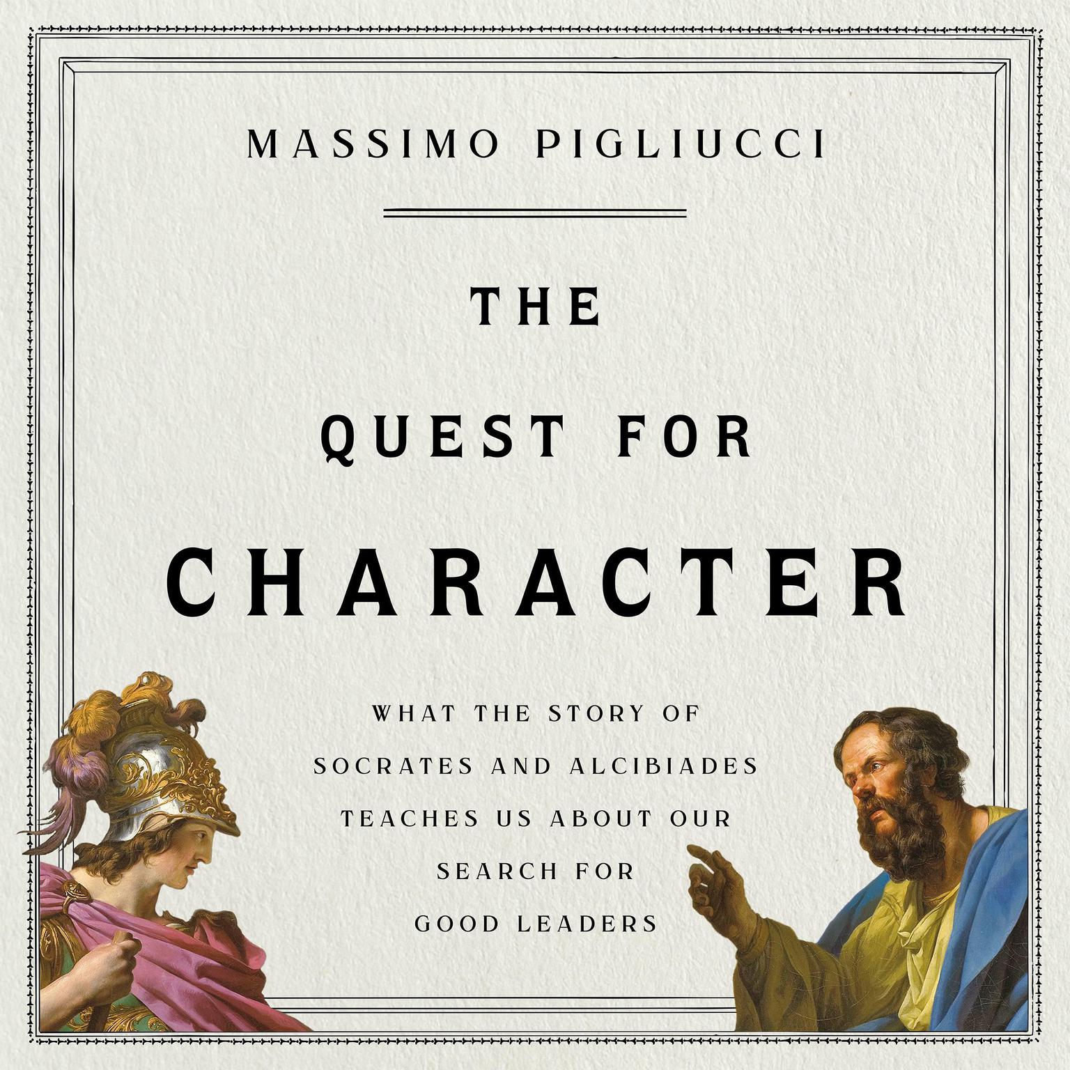 The Quest for Character: What the Story of Socrates and Alcibiades Teaches Us about Our Search for Good Leaders Audiobook, by Massimo Pigliucci