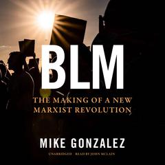BLM: The Making of a New Marxist Revolution Audiobook, by Mike Gonzalez