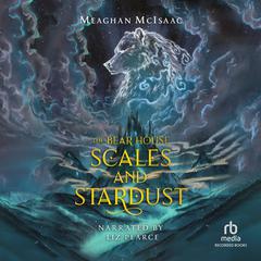 The Bear House: Scales and Stardust Audiobook, by Meaghan McIsaac