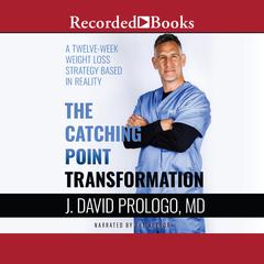 The Catching Point Transformation: A Twelve-Week Weight Loss Strategy Based in Reality Audiobook, by J. David Prologo