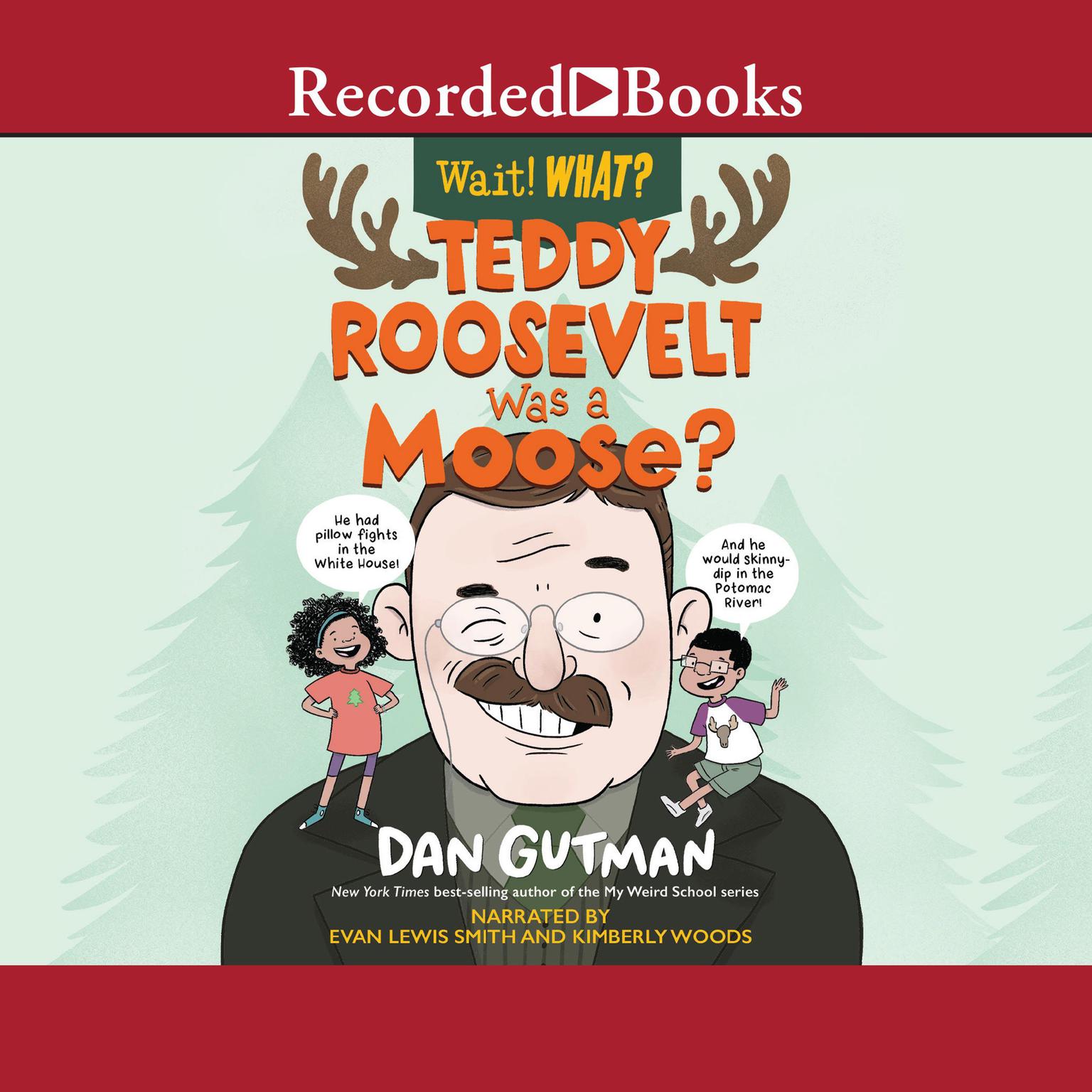 Teddy Roosevelt Was a Moose? Audiobook, by Dan Gutman