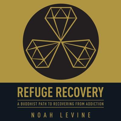 Refuge Recovery: A Buddhist Path to Recovering from Addiction Audiobook, by 