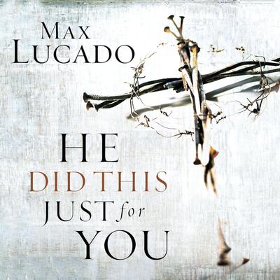 He Did This Just for You Audiobook, by Max Lucado