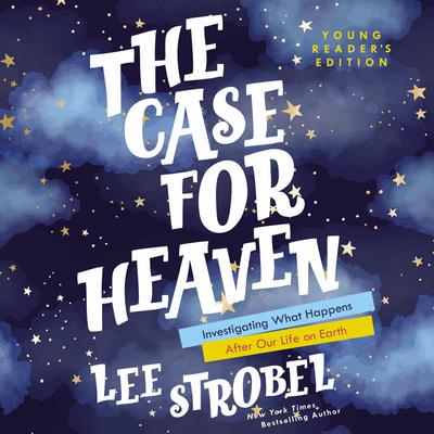 The Case for Heaven Young Readers Edition: Investigating What Happens After Our Life on Earth Audiobook, by Lee Strobel