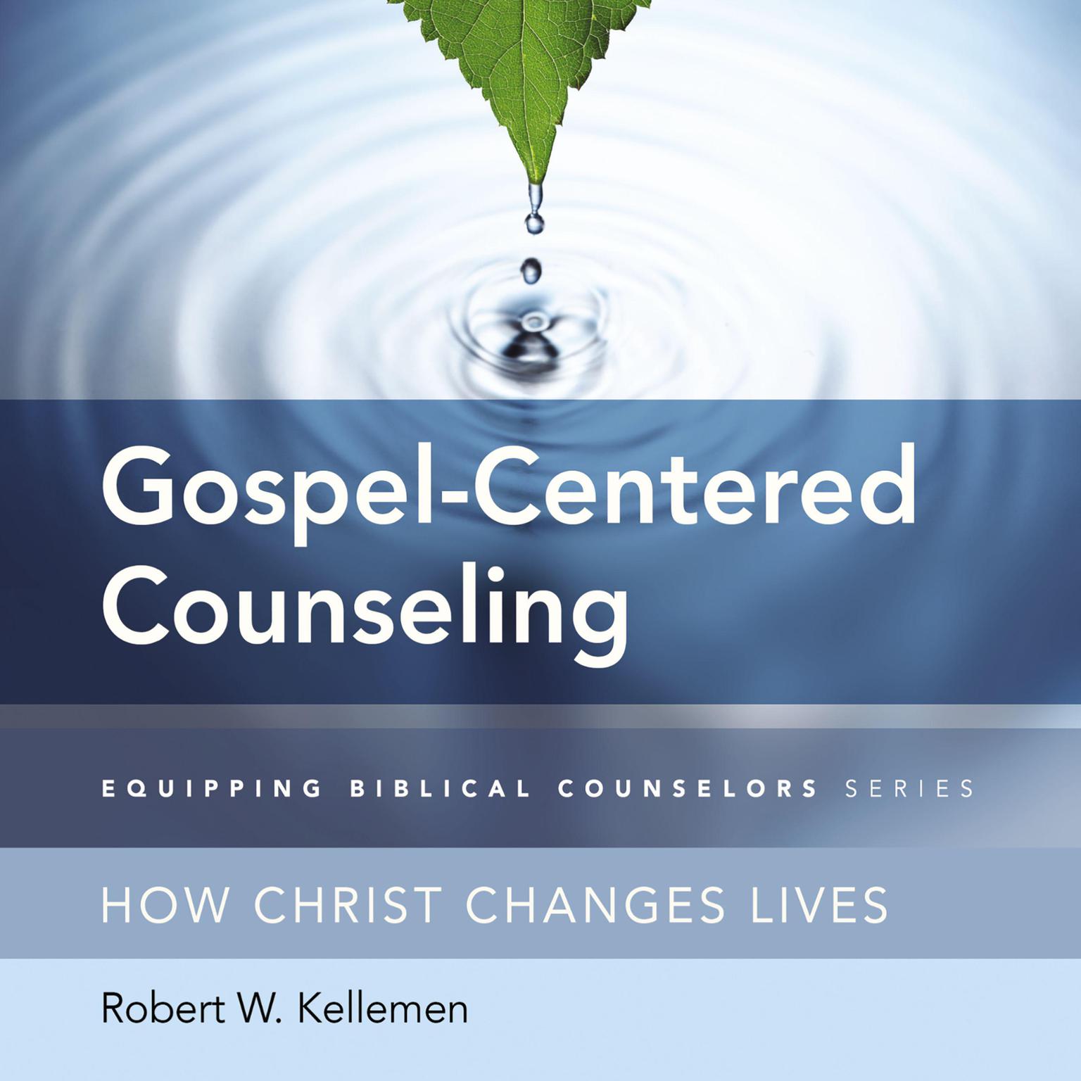Gospel-Centered Counseling: How Christ Changes Lives Audiobook, by Robert Kellemen