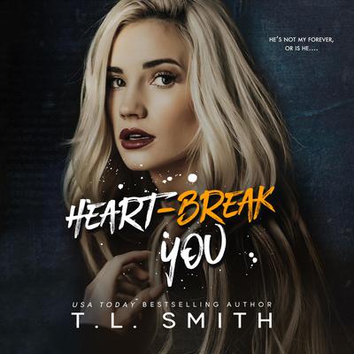 Heartbreak You Audiobook, by T.L. Smith