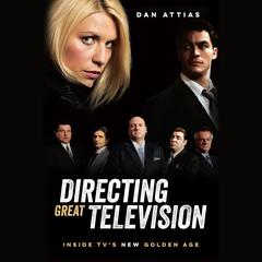 Directing Great Television: Inside TV’s New Golden Age Audiobook, by Dan Attias