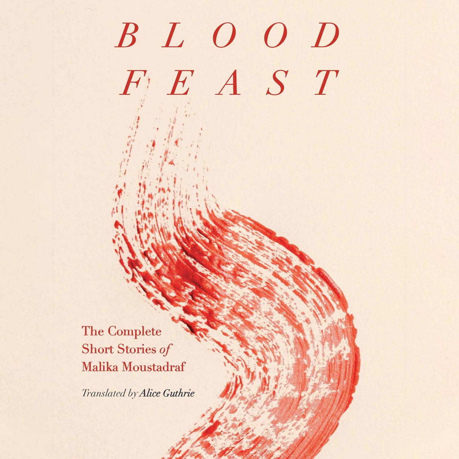 Blood Feast: The Complete Short Stories of Malika Moustadraf Audiobook, by Malika Moustadraf