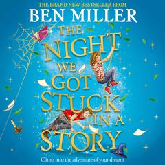 The Night We Got Stuck in a Story: From the author of smash-hit The Day I Fell Into a Fairytale Audiobook, by Ben Miller