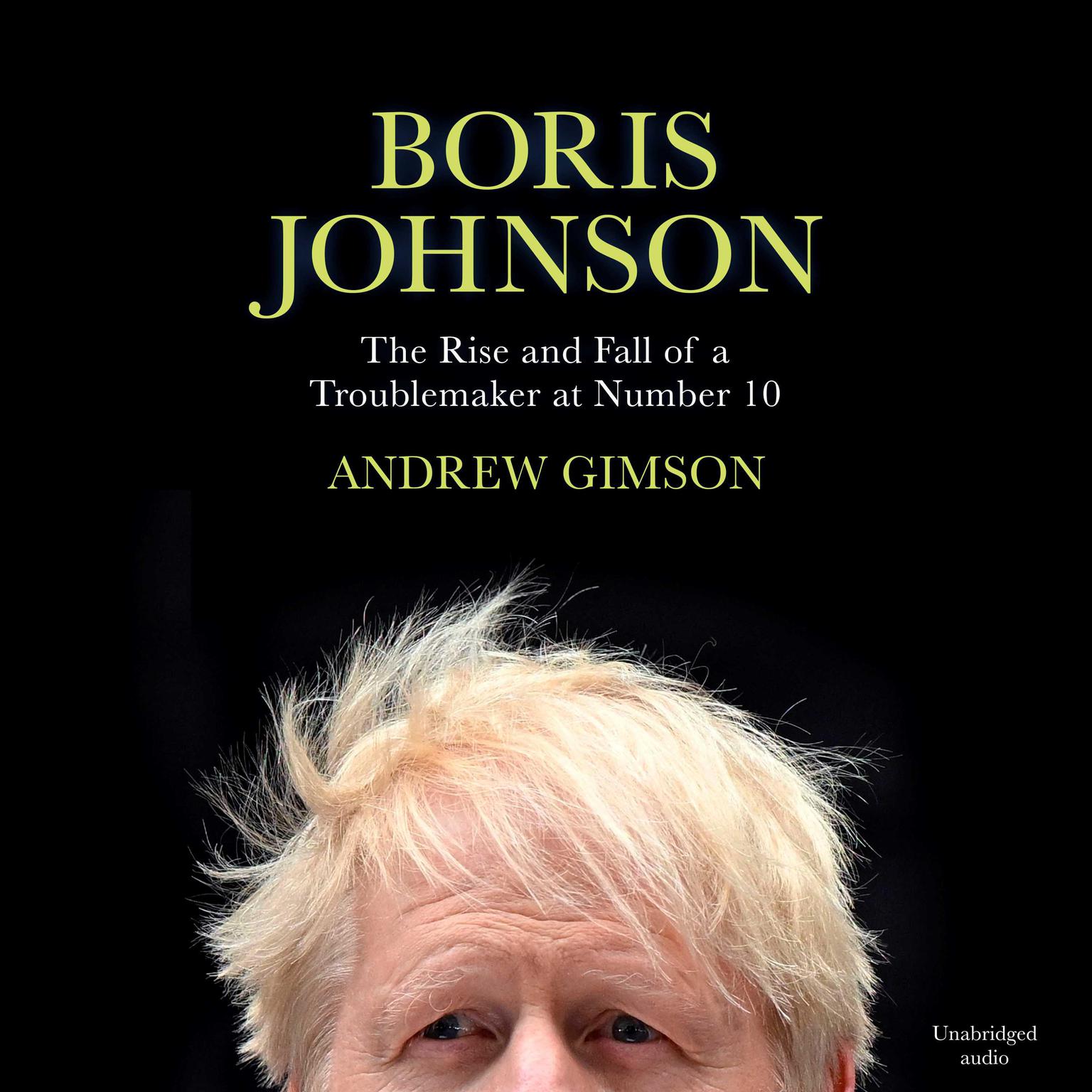 Boris Johnson: The Rise and Fall of a Troublemaker at Number 10 Audiobook, by Andrew Gimson