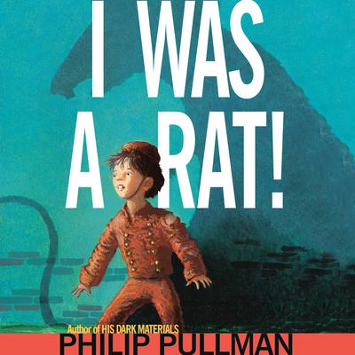 I Was a Rat! Audiobook, by Philip Pullman