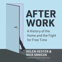After Work: A History of the Home and the Fight for Free Time  Audiobook, by Helen Hester