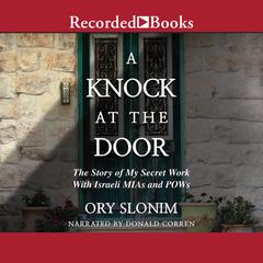 A Knock at the Door: The Story of My Secret Work with Israeli MIAs and POWs Audiobook, by Ory Slonim