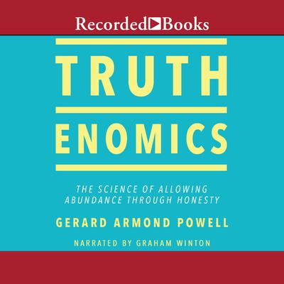 Truthenomics: The Science of Allowing Abundance Through Honesty Audiobook, by Gerard Armond Powell