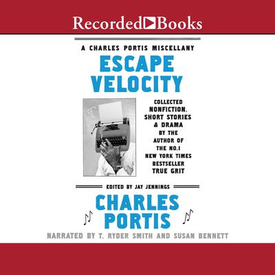 Escape Velocity: A Charles Portis Miscellany Audiobook, by Charles Portis