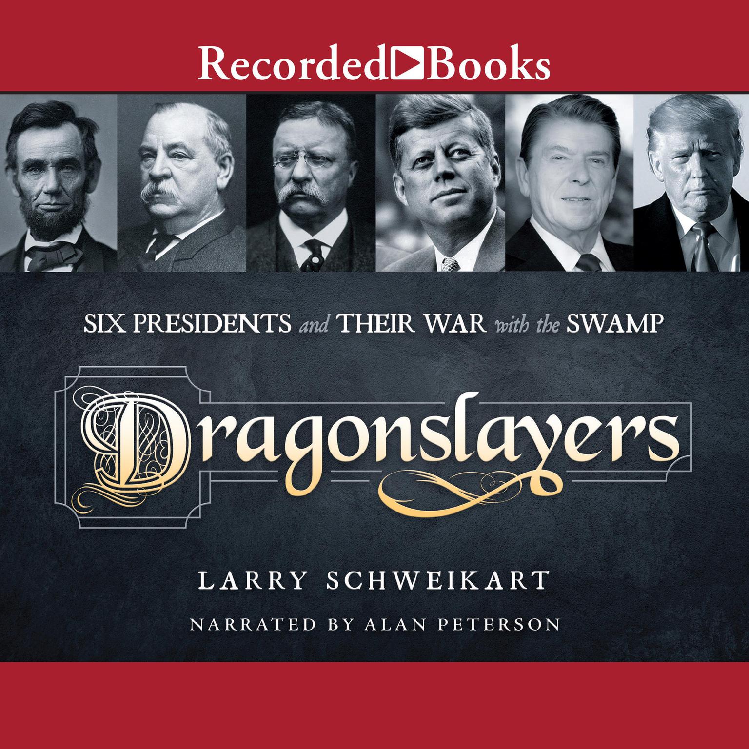 Dragonslayers: Six Presidents and Their War with the Swamp Audiobook, by Larry Schweikart