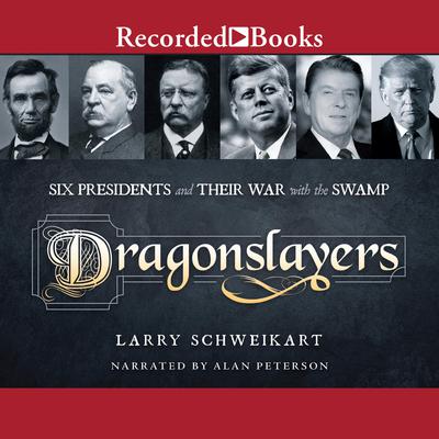 Dragonslayers: Six Presidents and Their War with the Swamp Audiobook, by 