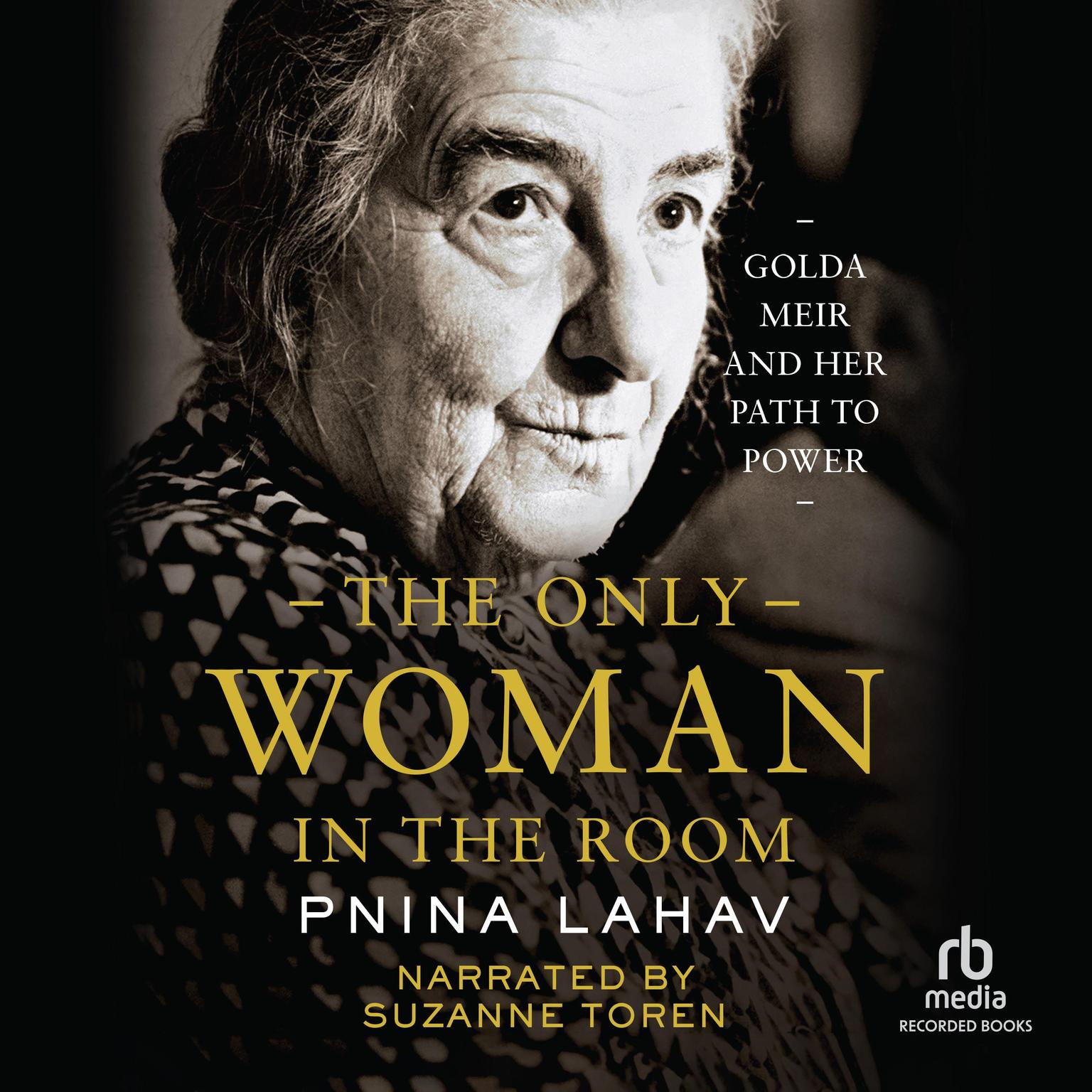 The Only Woman in the Room: Golda Meir and Her Path to Power Audiobook, by Pnina Lahav