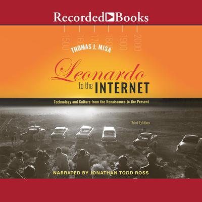 Leonardo to the Internet: Technology and Culture from the Renaissance to the Present, 3rd Edition Audiobook, by Thomas J. Misa