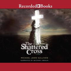 The Shattered Cross Audiobook, by Michael John Sullivan