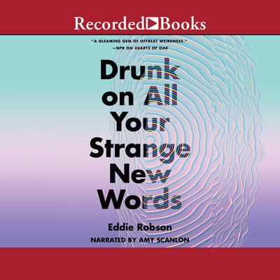 Drunk on All Your Strange New Words Audiobook, by Eddie Robson