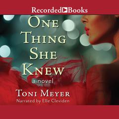One Thing She Knew: A Novel Audiobook, by Toni Meyer