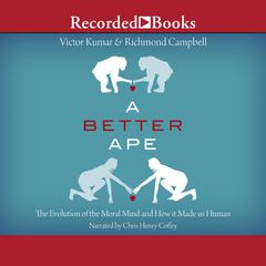 A Better Ape: The Evolution of the Moral Mind and How it Made us Human Audiobook, by Victor Kumar