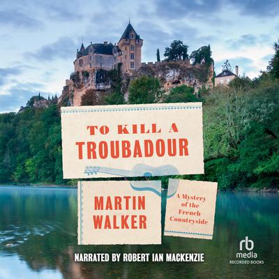 To Kill a Troubadour Audiobook, by Martin Walker