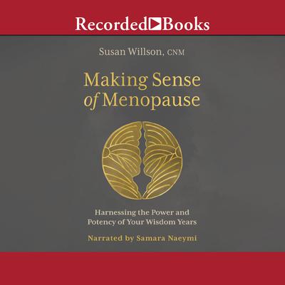 Making Sense of Menopause: Harnessing the Power and Potency of Your Wisdom Years Audiobook, by Susan Willson