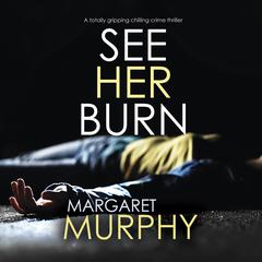 See Her Burn Audiobook, by Margaret Murphy